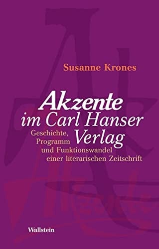 Akzente im Carl Hanser Verlag Geschichte, Programm und Funktionswandel einer literarischen Zeitschrift 1954-2003