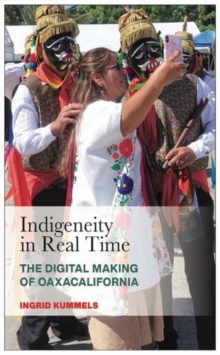 Indigeneity in Real Time The Digital Making of Oaxacalifornia