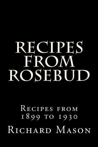 RECIPES from ROSEBUD Recipes from 1899 To 1930