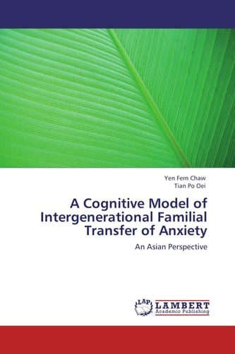 A Cognitive Model of Intergenerational Familial Transfer of Anxiety An Asian Perspective