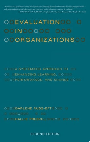 Evaluation in Organizations A Systematic Approach to Enhancing Learning, Performance, and Change