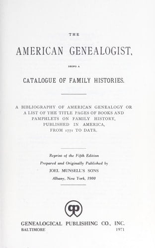 The American Genealogist, Being a Catalogue of Family Histories A Bibliography of American Genealogy Or a List of the Title Pages ...