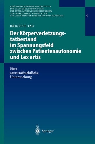 Der Körperverletzungstatbestand im Spannungsfeld zwischen Patientenautonomie und Lex artis Eine arztstrafrechtliche Untersuchung