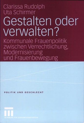 Gestalten oder verwalten? Kommunale Frauenpolitik zwischen Verrechtlichung, Modernisierung und Frauenbewegung