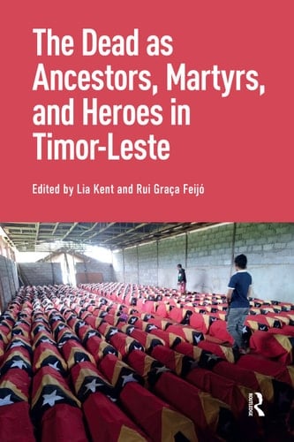 The Dead as Ancestors, Martyrs, and Heroes in Timor-Leste