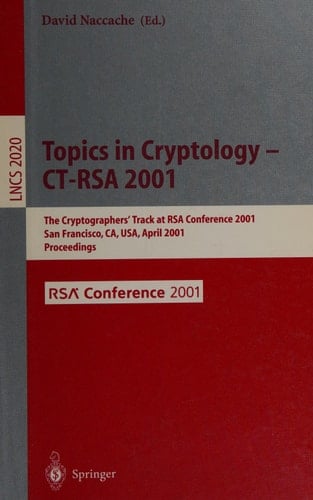 Topics in Cryptology - CT-RSA 2001 The Cryptographer's Track at RSA Conference 2001 San Francisco, CA, USA, April 8-12, 2001 Proceedings