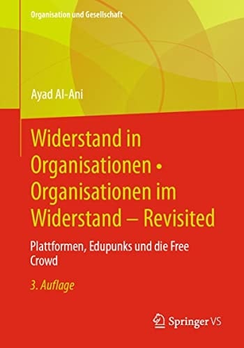 Widerstand in Organisationen • Organisationen im Widerstand - Revisited Plattformen, Edupunks und die Free Crowd