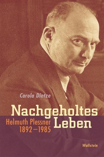 Nachgeholtes Leben Helmuth Plessner 1892-1985