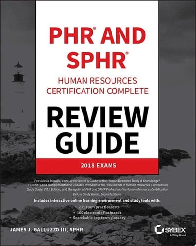 PHR and SPHR Professional in Human Resources Certification Complete Review Guide 2018 Exams