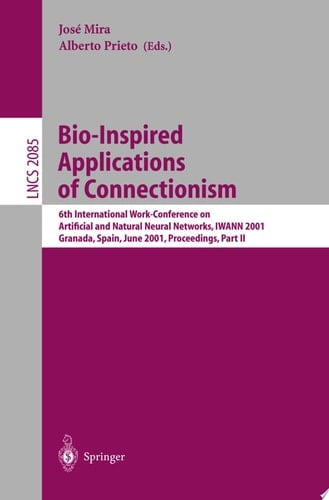 Bio-Inspired Applications of Connectionism 6th International Work-Conference on Artificial and Natural Neural Networks, IWANN 2001 Granada, Spain, June 13-15, 2001, Proceedings