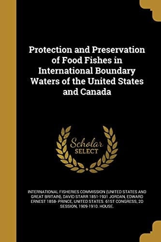 Protection and Preservation of Food Fishes in International Boundary Waters of the United States and Canada