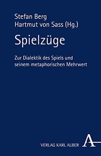 Spielzüge zur Dialektik des Spiels und seinem metaphorischen Mehrwert