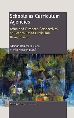 Schools as Curriculum Agencies Asian and European Perspectives on School-based Curriculum Development
