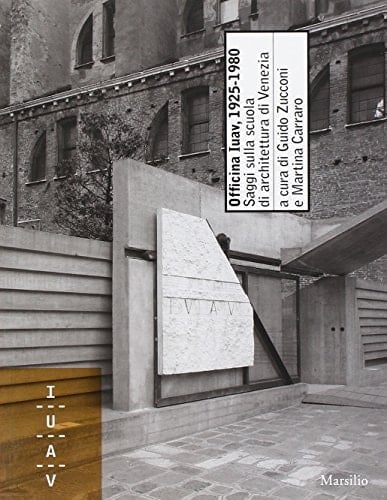 Officina Iuav, 1925-1980 saggi sulla scuola di architettura di Venezia