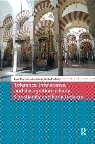 Tolerance, Intolerance, and Recognition in Early Christianity and Early Judaism