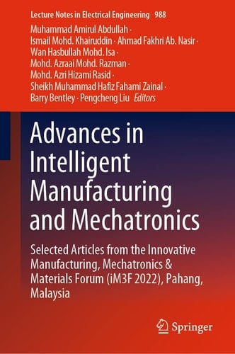 Advances in Intelligent Manufacturing and Mechatronics Selected Articles from the Innovative Manufacturing, Mechatronics & Materials Forum (iM3F 2022), Pahang, Malaysia