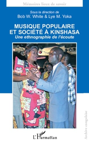 Musique populaire et société à Kinshasa Une ethnographie de l'écoute