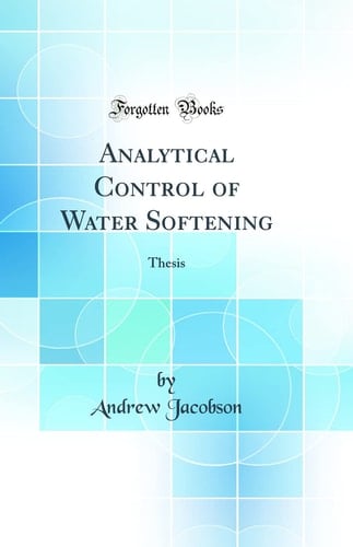 Analytical Control of Water Softening Thesis (Classic Reprint)