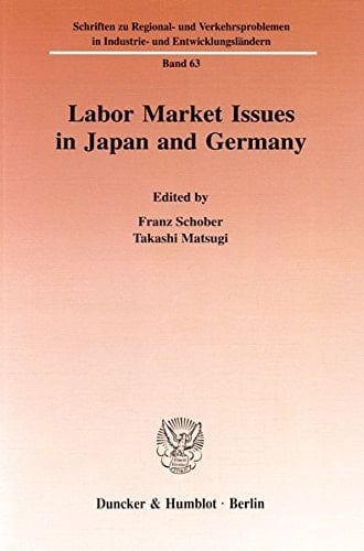 Labor Market Issues in Japan and Germany (Schriften Zu Regional- Und Verkehrsproblemen In Industrie- U)