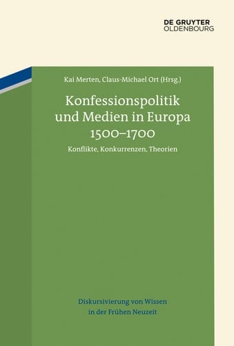 Konfessionspolitik und Medien in Europa 1500–1700 Konflikte, Konkurrenzen, Theorien