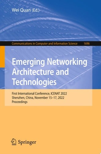 Emerging Networking Architecture and Technologies First International Conference, ICENAT 2022, Shenzhen, China, November 15–17, 2022, Proceedings