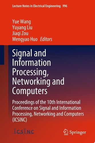 Signal and Information Processing, Networking and Computers Proceedings of the 10th International Conference on Signal and Information Processing, Networking and Computers (ICSINC)