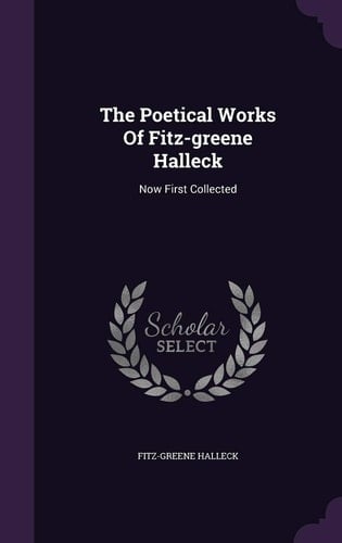 The Poetical Works Of Fitz-greene Halleck Now First Collected