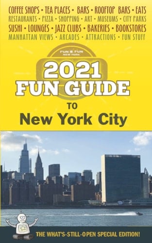 2021 Fun Guide to New York City The What's-Still-Open Special Edition!