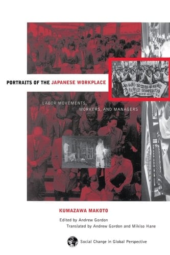 Portraits Of The Japanese Workplace: Labor Movements, Workers, And Managers (Social Change in Global Perspective (Boulder, Colo.).)
