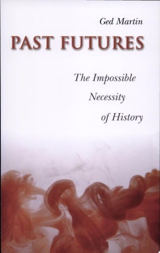Past Futures The Impossible Necessity of History