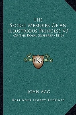 The Secret Memoirs Of An Illustrious Princess V3: Or The Royal Sufferer (1813)