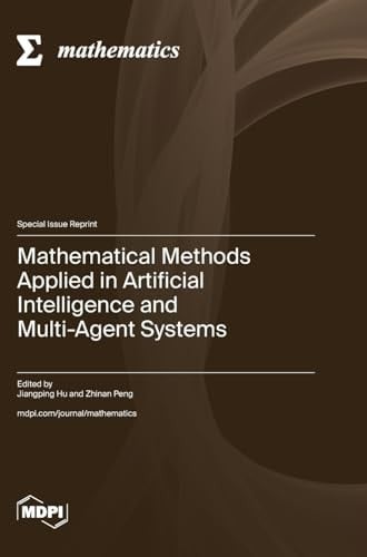 Mathematical Methods Applied in Artificial Intelligence and Multi-Agent Systems