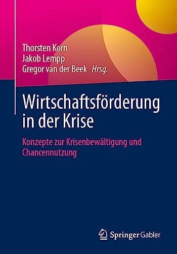 Wirtschaftsförderung in der Krise Konzepte zur Krisenbewältigung und Chancennutzung