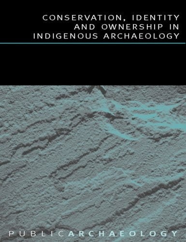 Conservation, Identity and Ownership in Indigenous Archaeology