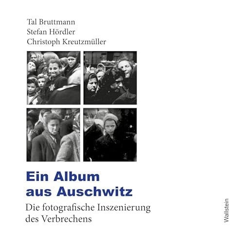 Ein Album aus Auschwitz die fotografische Inszenierung des Verbrechens