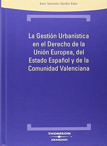 La Gestión Urbanística en el Derecho de la Unión Europea, del Estado Español y de la Comunidad Valenciana