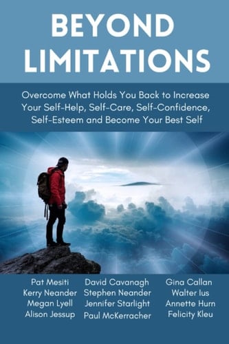 Beyond Limitations: Overcome What Holds You Back to Increase Your Self-Help, Self-Care, Self-Confidence, Self-Esteem and Become Your Best Self