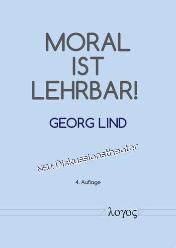 Moral ist lehrbar! Wie man moralisch-demokratische Fähigkeiten fördern und damit Gewalt, Betrug und Macht mindern kann
