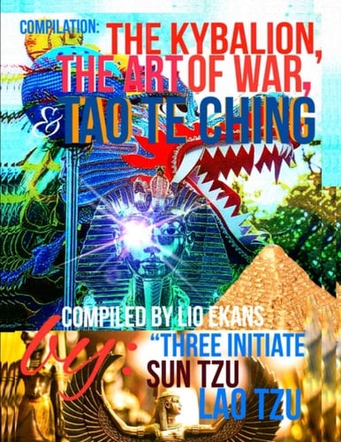 Compilation: the Kybalion, the Art of War, and Tao Te Ching