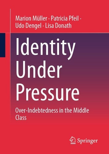 Identity Under Pressure Over-Indebtedness in the Middle Class