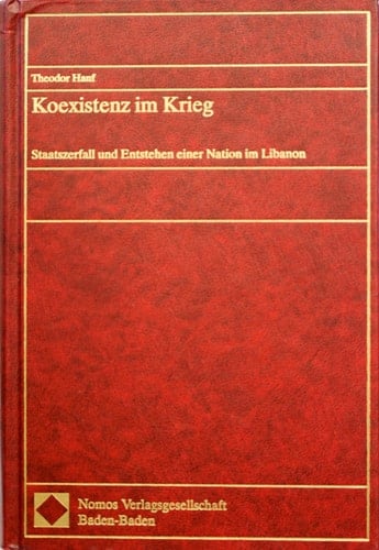 Koexistenz im Krieg Staatszerfall und Entstehen einer Nation im Libanon
