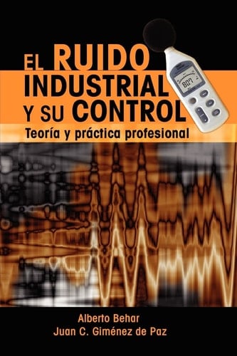 El Ruido Industrial y Su Control TeorÃa y Práctica Profesional