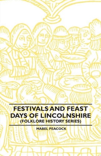 Festivals and Feast Days of Lincolnshire (Folklore History Series)