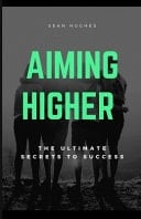 Aiming Higher Handbook The Ultimate Secrets To Success