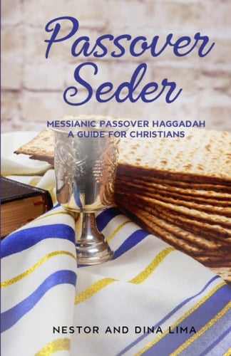 Passover Seder: Messianic Passover Haggadah, A Guide for Christians
