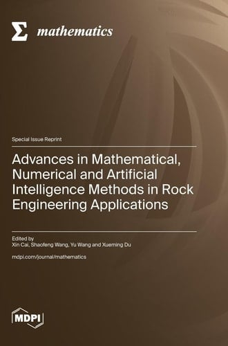 Advances in Mathematical, Numerical and Artificial Intelligence Methods in Rock Engineering Applications