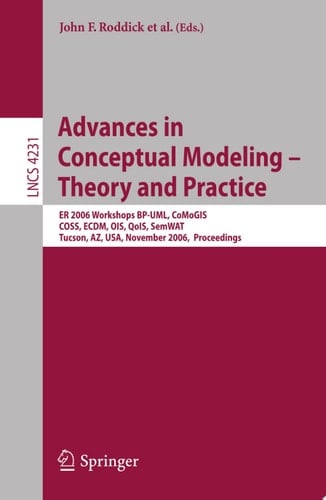 Advances in Conceptual Modeling - Theory and Practice ER 2006 Workshops BP-UML, CoMoGIS, COSS, ECDM, OIS, QoIS, SemWAT, Tucson, AZ, USA, November 6-9, 2006, Proceedings