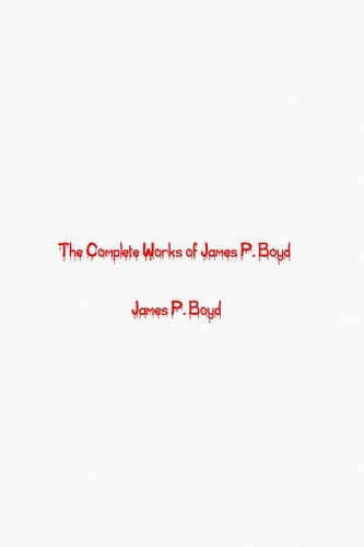 The Complete Works of James P. Boyd