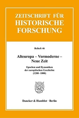 Alteuropa, Vormoderne, Neue Zeit Epochen und Dynamiken der europäischen Geschichte (1200-1800)