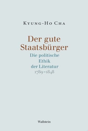 Der gute Staatsbürger Die politische Ethik der Literatur 1789–1848